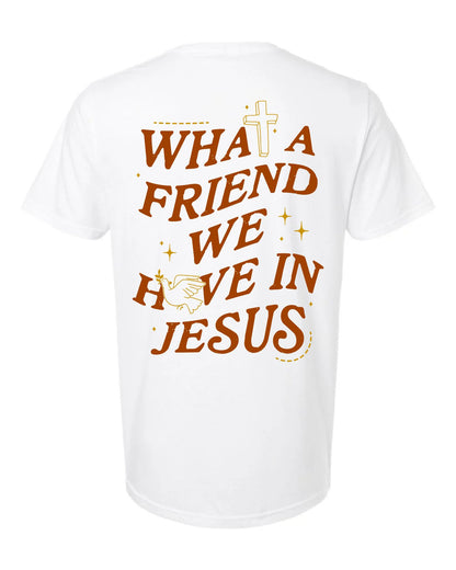 What A Friend we have in Jesus Tee