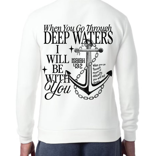 When You Go Through Deep Waters Crewneck