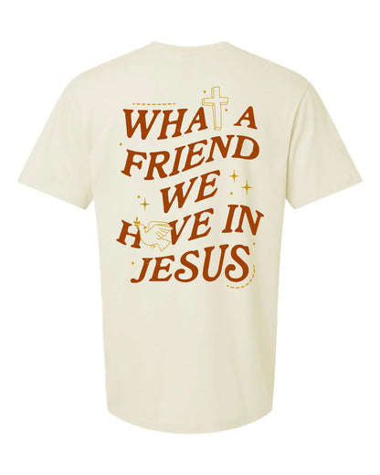 What A Friend we have in Jesus Tee