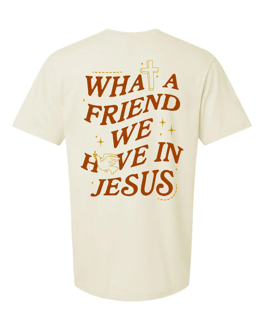 What A Friend we have in Jesus Tee
