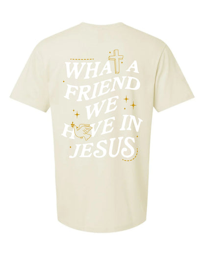 What A Friend we have in Jesus Tee