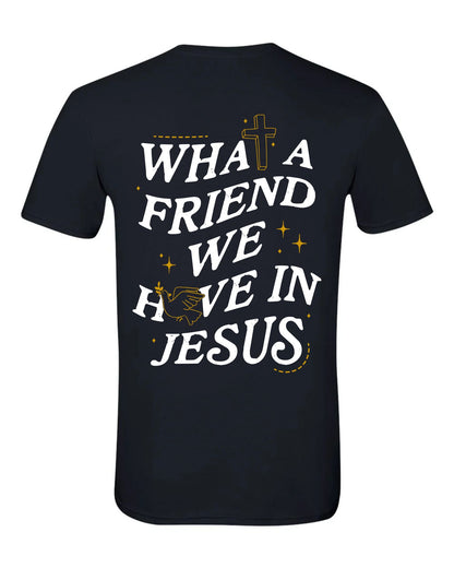 What A Friend we have in Jesus Tee